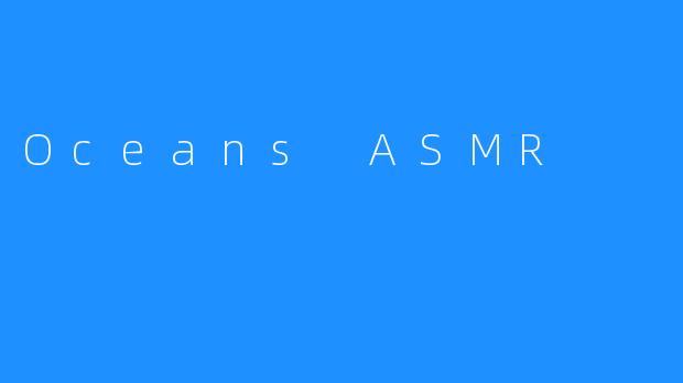 Oceans ASMR